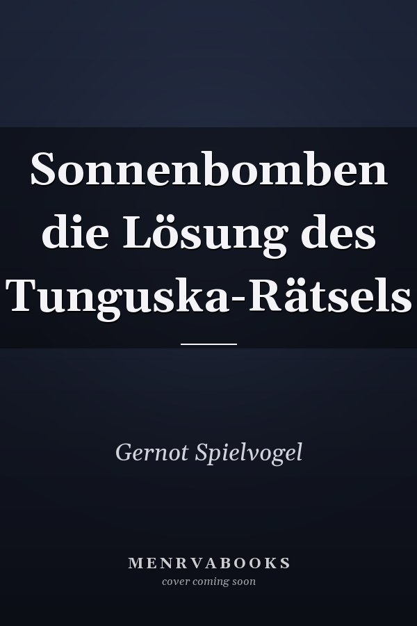 Sonnenbomben die Lösung des Tunguska-Rätsels