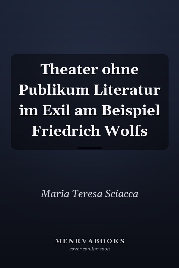 Theater ohne Publikum Literatur im Exil am Beispiel Friedrich Wolfs