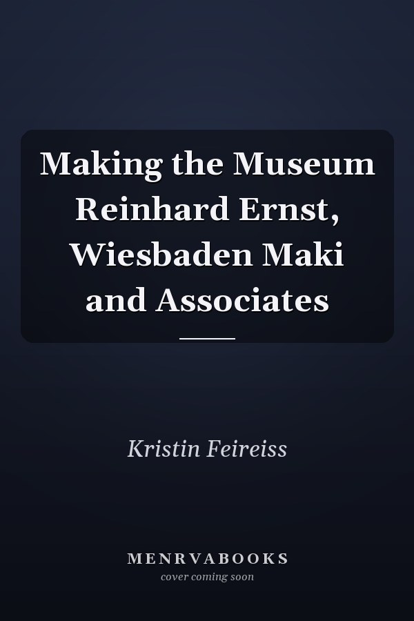 Making the Museum Reinhard Ernst, Wiesbaden Maki and Associates