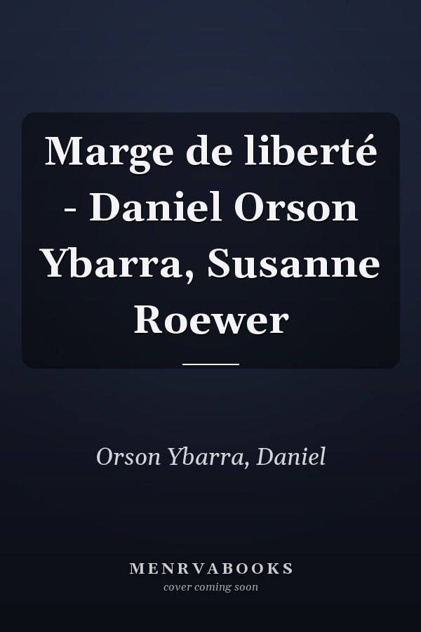 Marge de liberté - Daniel Orson Ybarra, Susanne Roewer