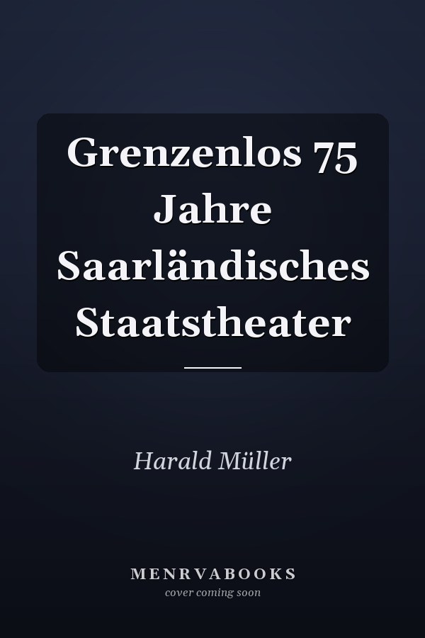 Grenzenlos 75 Jahre Saarländisches Staatstheater