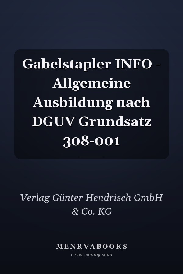 Gabelstapler INFO - Allgemeine Ausbildung nach DGUV Grundsatz 308-001
