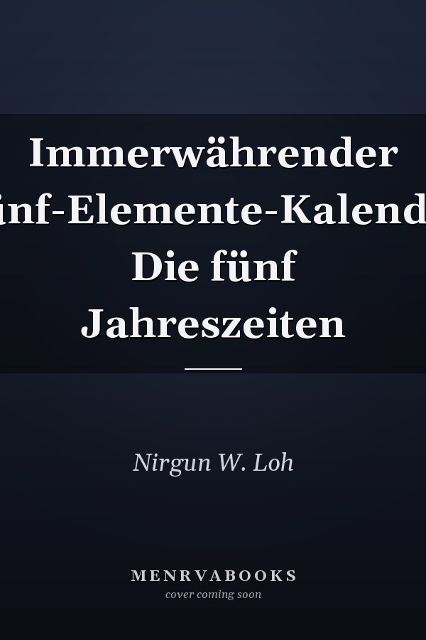 Immerwährender Fünf-Elemente-Kalender Die fünf Jahreszeiten
