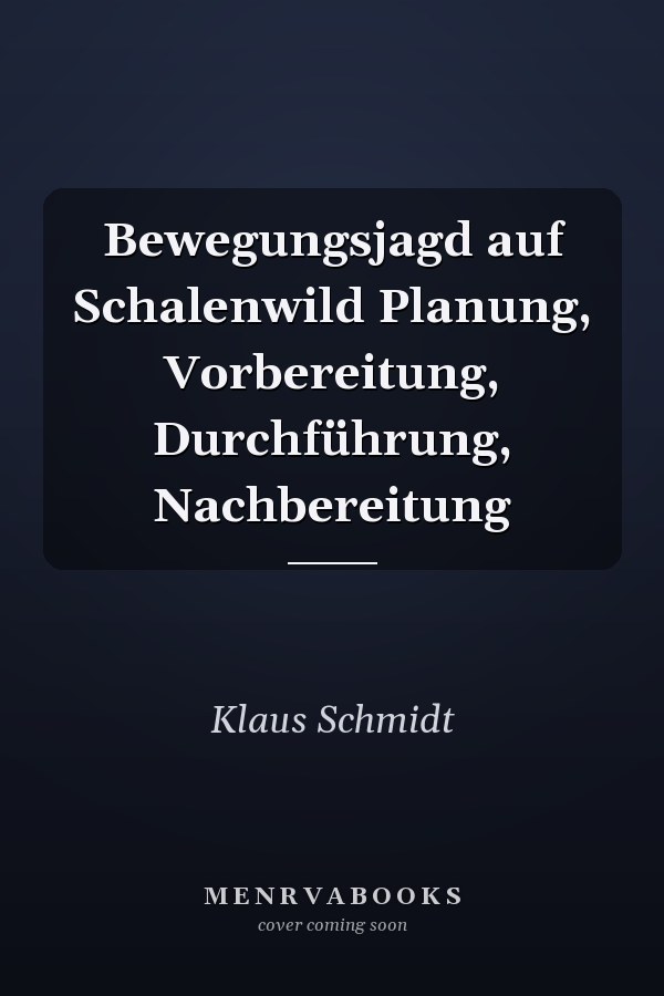 Bewegungsjagd auf Schalenwild Planung, Vorbereitung, Durchführung, Nachbereitung