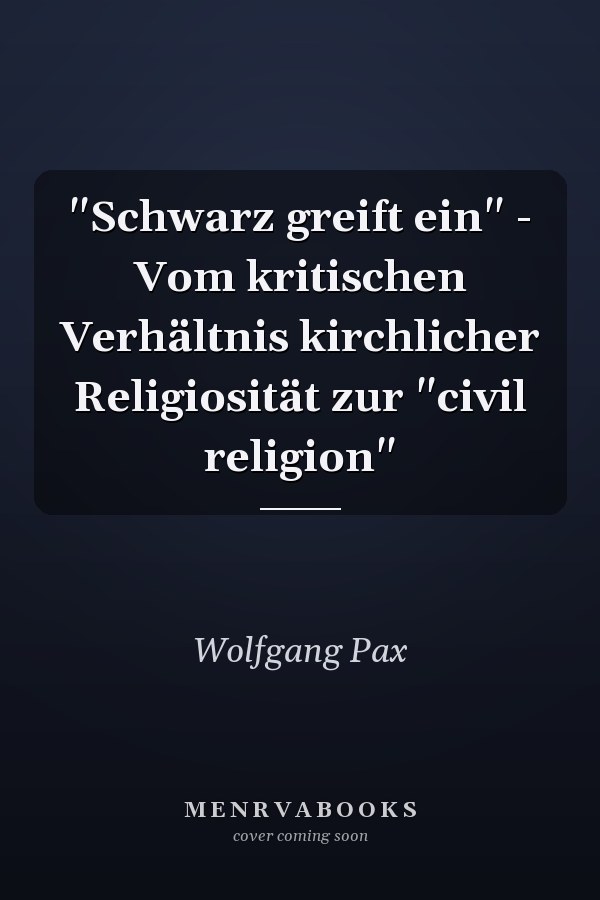 "Schwarz greift ein" - Vom kritischen Verhältnis kirchlicher Religiosität zur "civil religion"