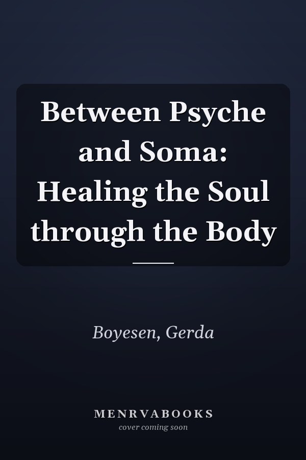 Between Psyche and Soma: Healing the Soul through the Body