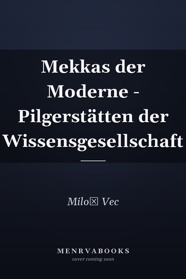 Mekkas der Moderne - Pilgerstätten der Wissensgesellschaft