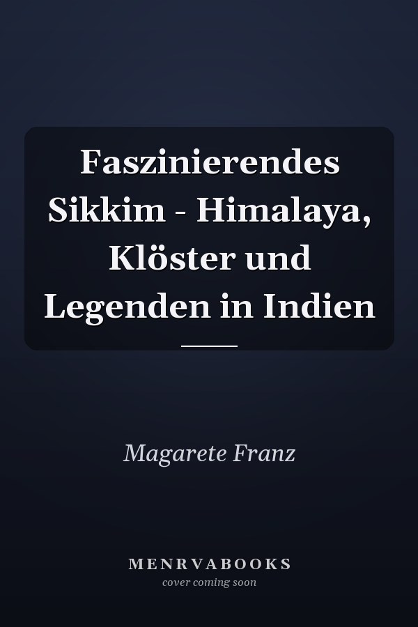 Faszinierendes Sikkim - Himalaya, Klöster und Legenden in Indien