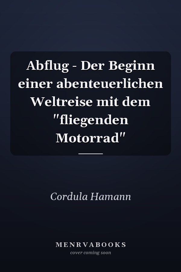 Abflug - Der Beginn einer abenteuerlichen Weltreise mit dem "fliegenden Motorrad"