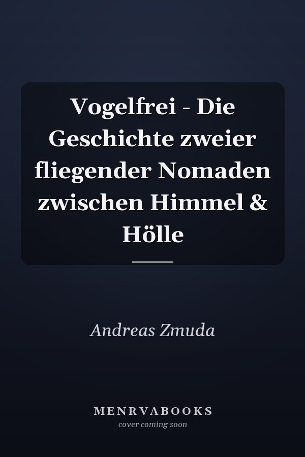 Vogelfrei - Die Geschichte zweier fliegender Nomaden zwischen Himmel & Hölle