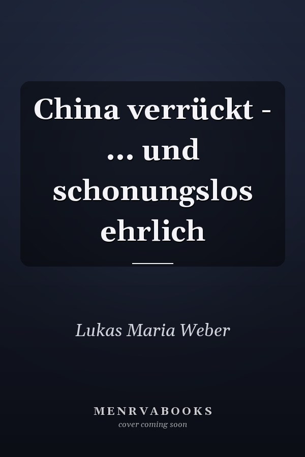 China verrückt - ... und schonungslos ehrlich