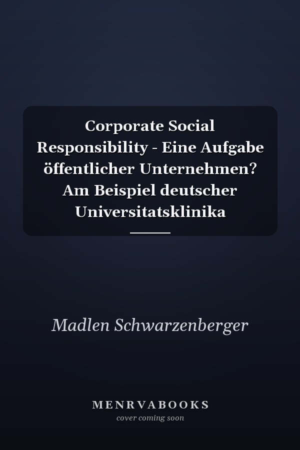 Corporate Social Responsibility - Eine Aufgabe öffentlicher Unternehmen? Am Beispiel deutscher Universitatsklinika