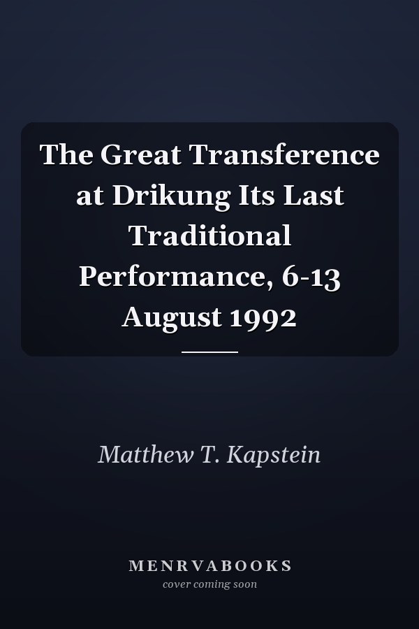 The Great Transference at Drikung Its Last Traditional Performance, 6-13 August 1992