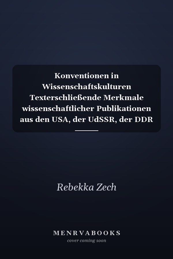 Konventionen in Wissenschaftskulturen Texterschließende Merkmale wissenschaftlicher Publikationen aus den USA, der UdSSR, der DDR und der BRD