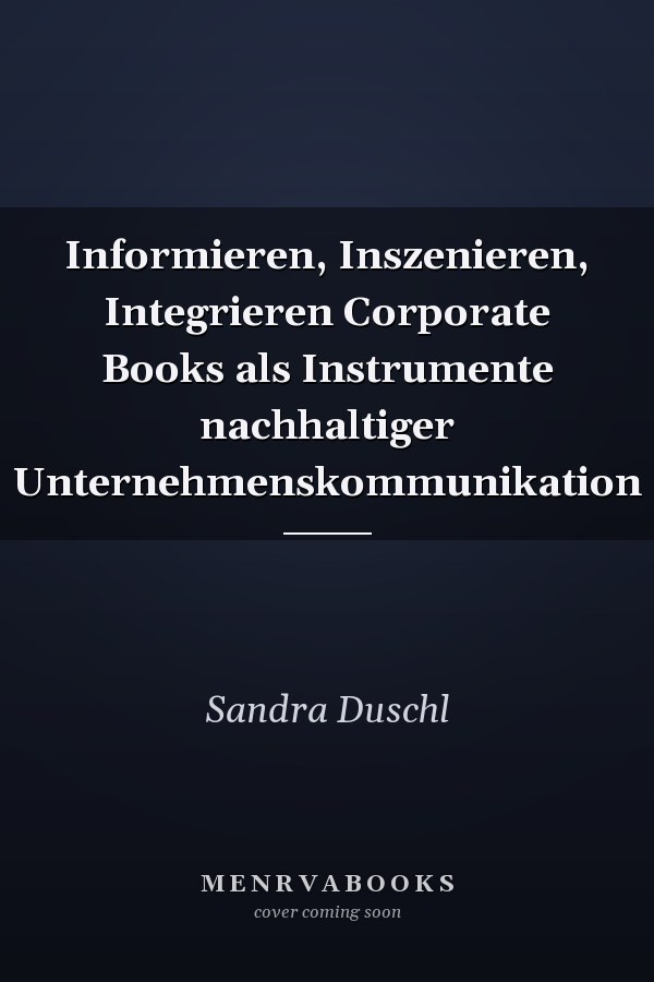 Informieren, Inszenieren, Integrieren Corporate Books als Instrumente nachhaltiger Unternehmenskommunikation