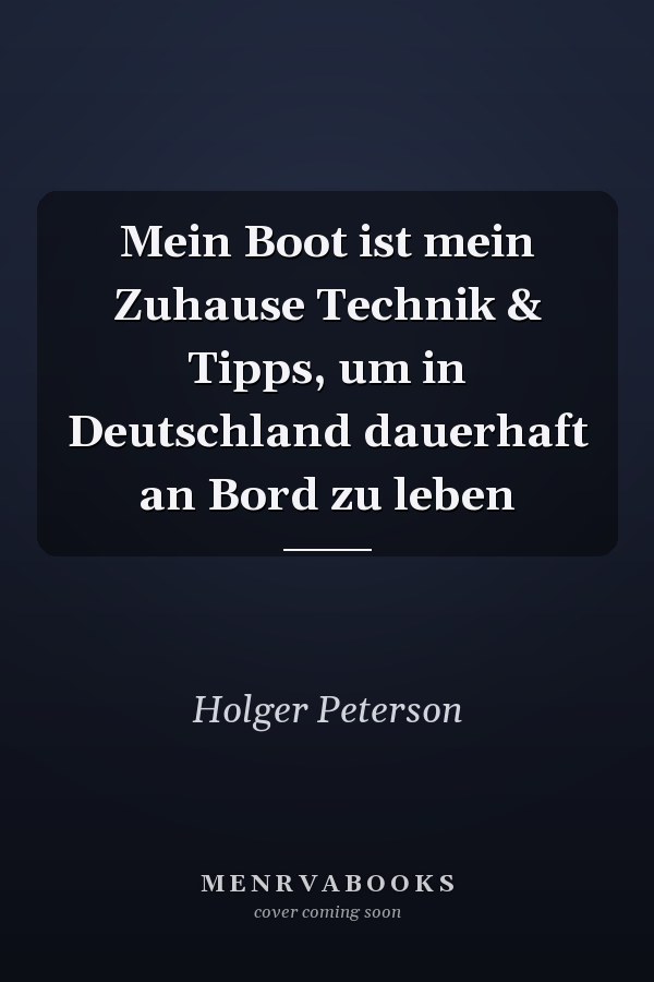 Mein Boot ist mein Zuhause Technik & Tipps, um in Deutschland dauerhaft an Bord zu leben