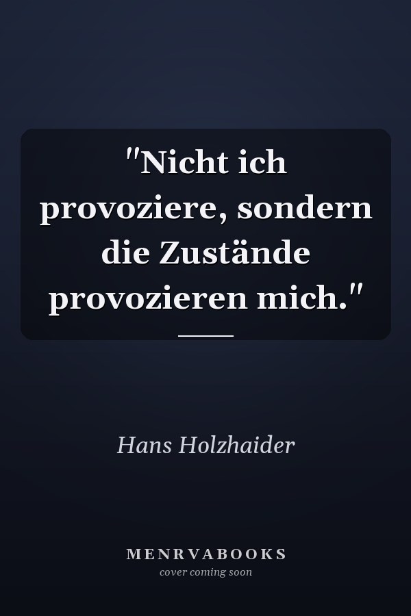 "Nicht ich provoziere, sondern die Zustände provozieren mich."