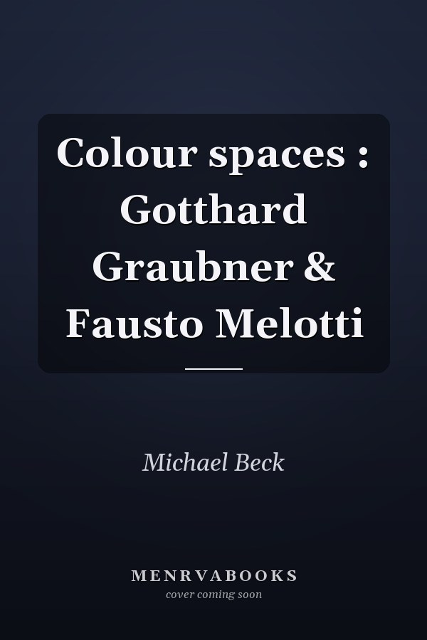Colour spaces : Gotthard Graubner & Fausto Melotti