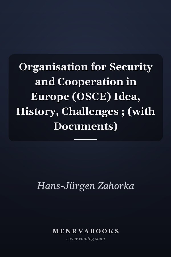 Organisation for Security and Cooperation in Europe (OSCE) Idea, History, Challenges ; (with Documents)