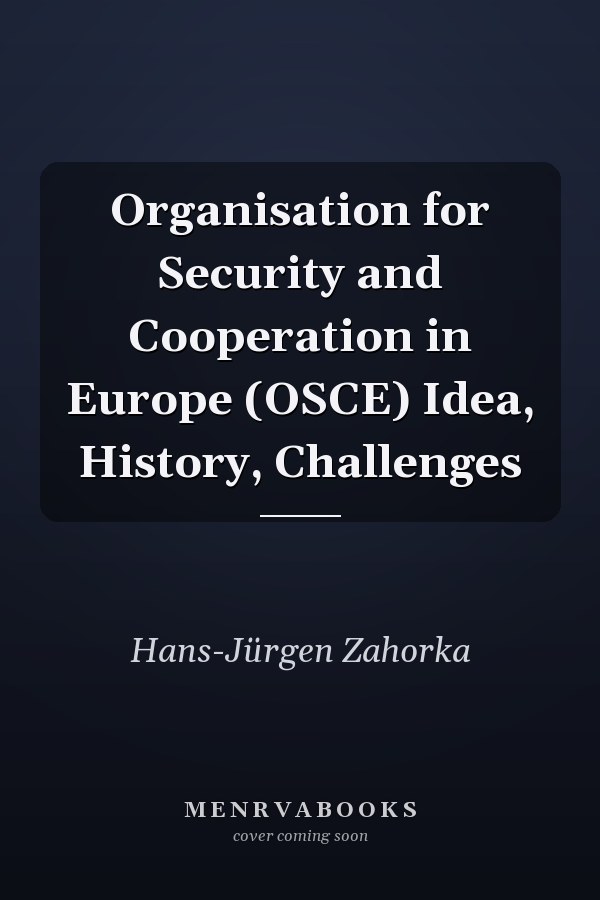 Organisation for Security and Cooperation in Europe (OSCE) Idea, History, Challenges