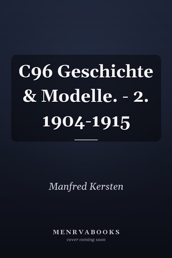 C96 Geschichte & Modelle. - 2. 1904-1915