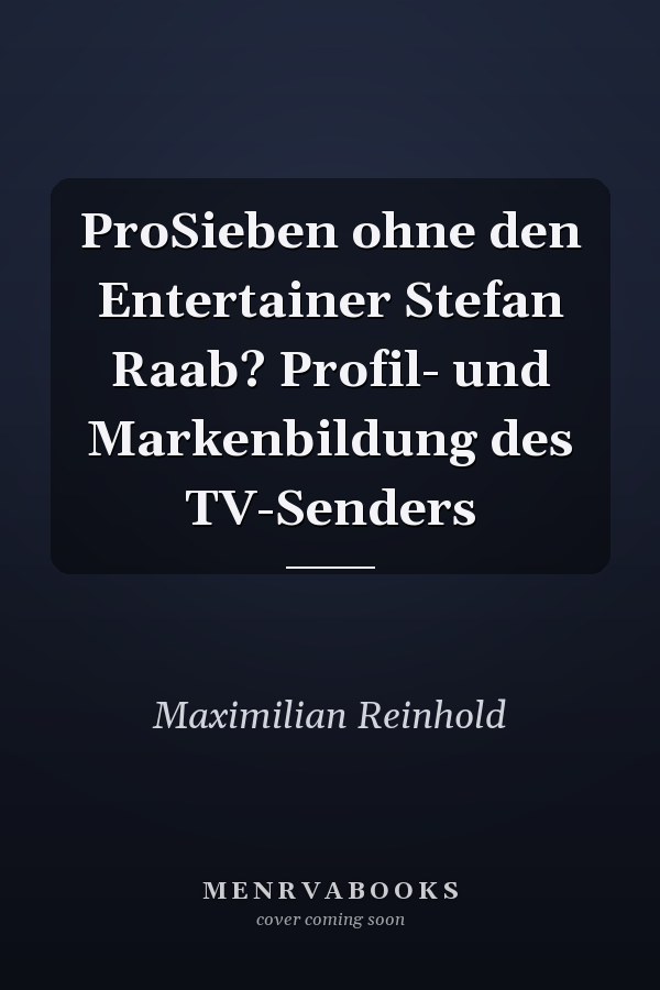 ProSieben ohne den Entertainer Stefan Raab? Profil- und Markenbildung des TV-Senders