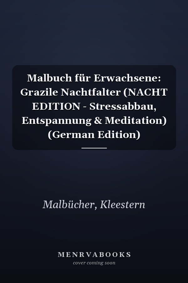 Malbuch für Erwachsene: Grazile Nachtfalter (NACHT EDITION - Stressabbau, Entspannung & Meditation) (German Edition)