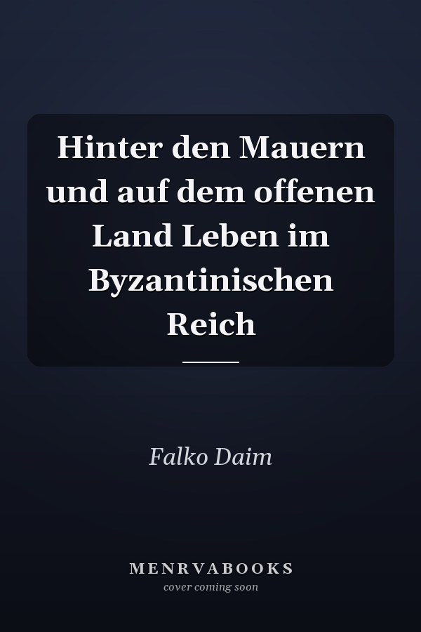 Hinter den Mauern und auf dem offenen Land Leben im Byzantinischen Reich