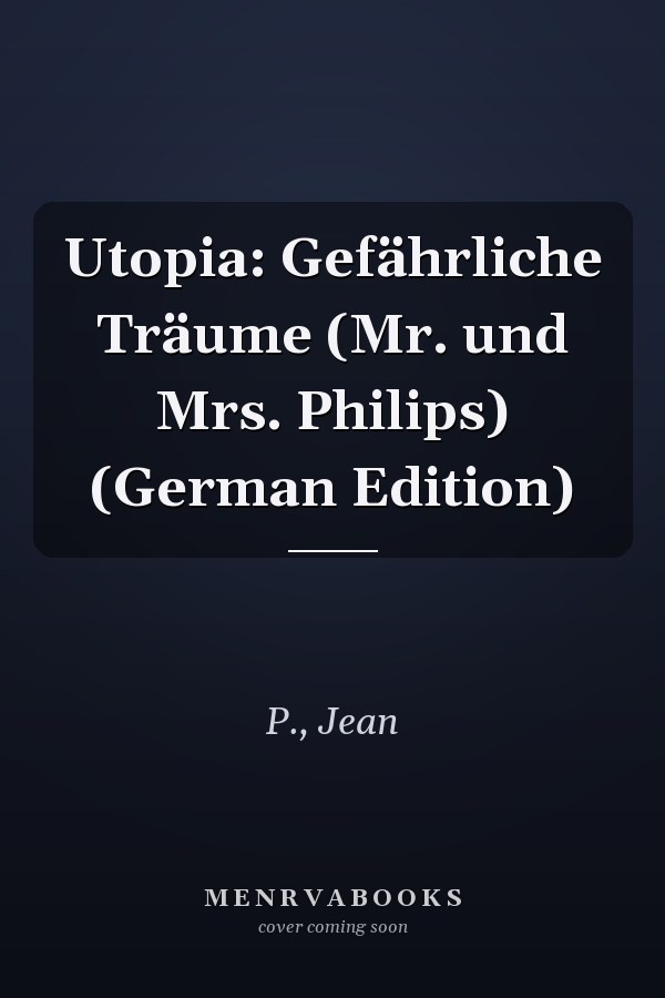 Utopia: Gefährliche Träume (Mr. und Mrs. Philips) (German Edition)