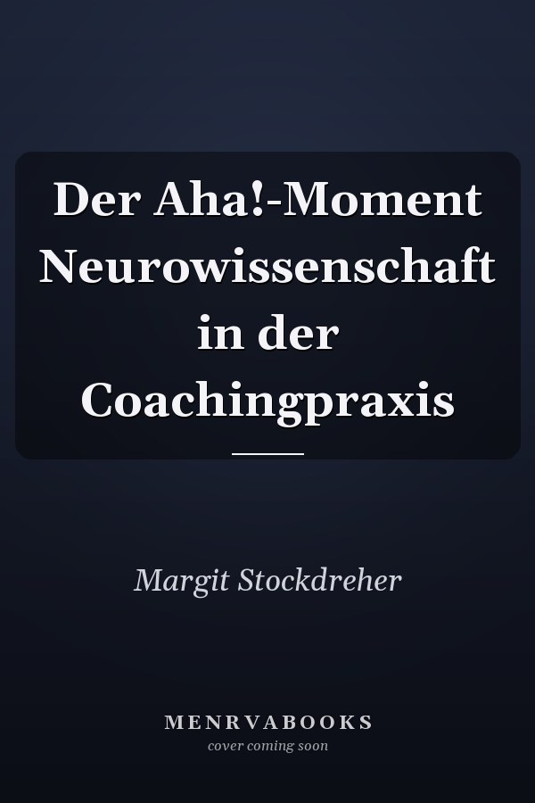 Der Aha!-Moment Neurowissenschaft in der Coachingpraxis