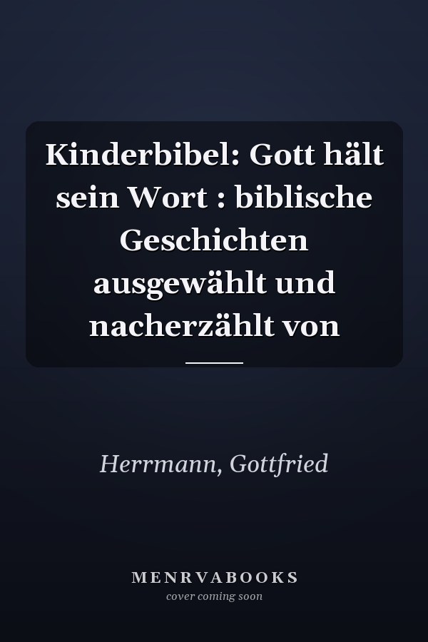 Kinderbibel: Gott hält sein Wort : biblische Geschichten ausgewählt und nacherzählt von