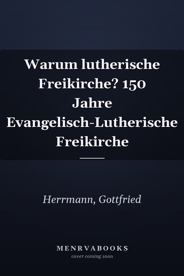 Warum lutherische Freikirche? 150 Jahre Evangelisch-Lutherische Freikirche