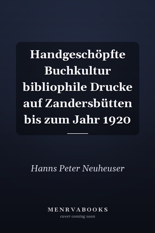 Handgeschöpfte Buchkultur bibliophile Drucke auf Zandersbütten bis zum Jahr 1920