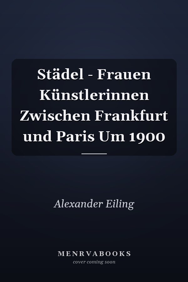 Städel - Frauen Künstlerinnen Zwischen Frankfurt und Paris Um 1900