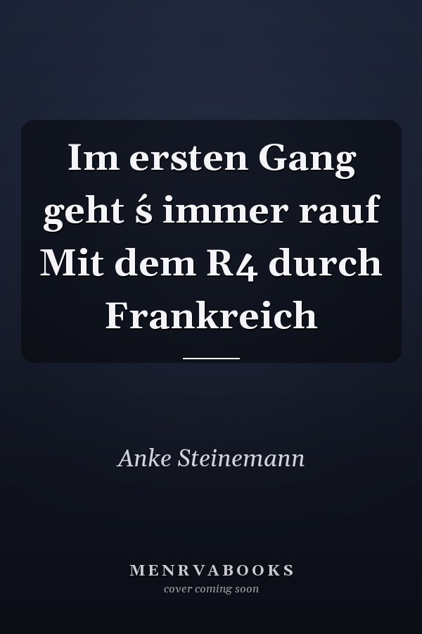 Im ersten Gang geht ́s immer rauf Mit dem R4 durch Frankreich