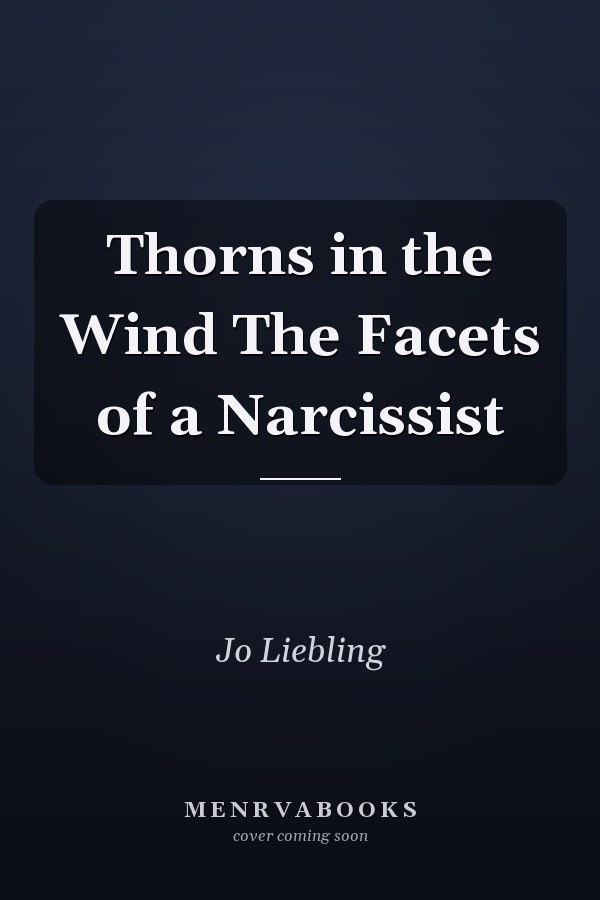 Thorns in the Wind The Facets of a Narcissist