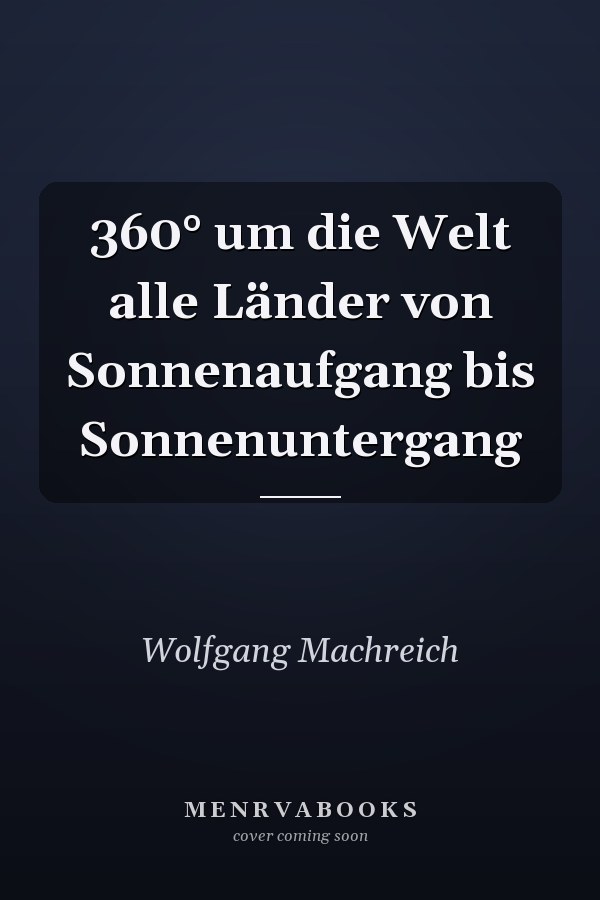 360° um die Welt alle Länder von Sonnenaufgang bis Sonnenuntergang