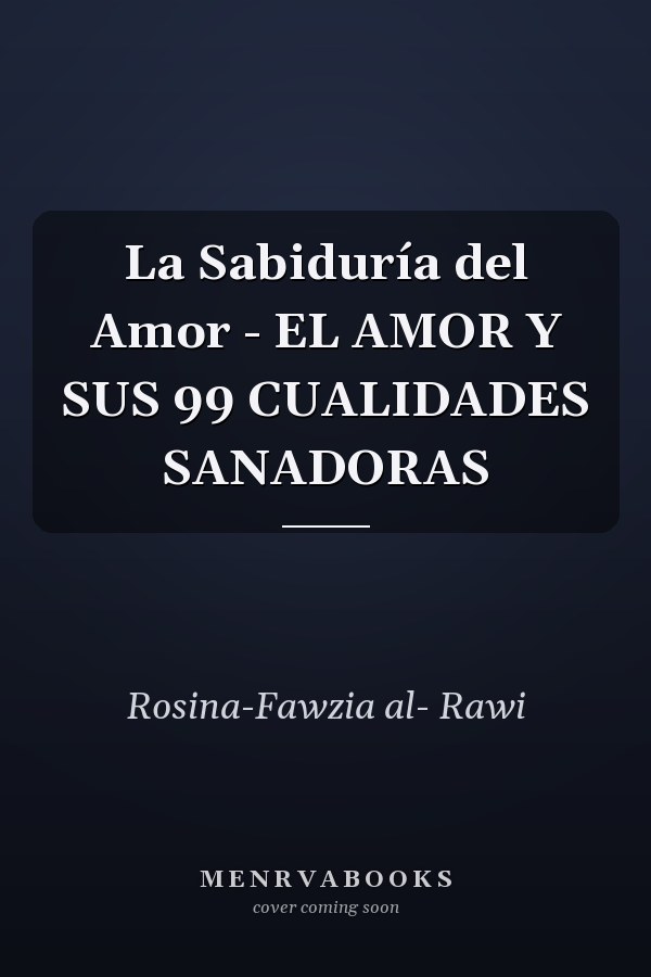 La Sabiduría del Amor - EL AMOR Y SUS 99 CUALIDADES SANADORAS