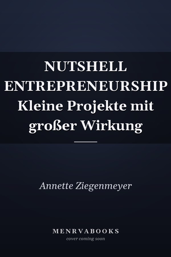 NUTSHELL ENTREPRENEURSHIP Kleine Projekte mit großer Wirkung