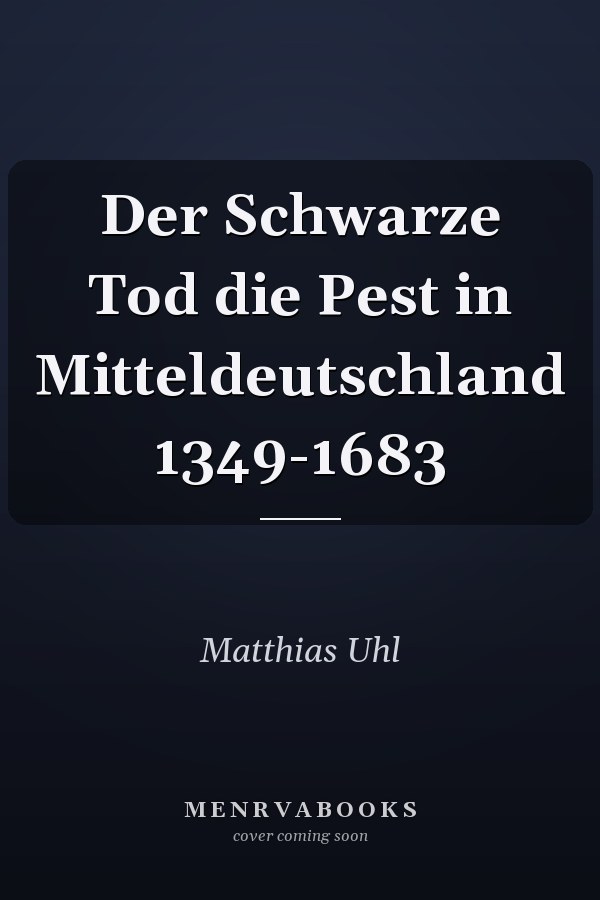 Der Schwarze Tod die Pest in Mitteldeutschland 1349-1683