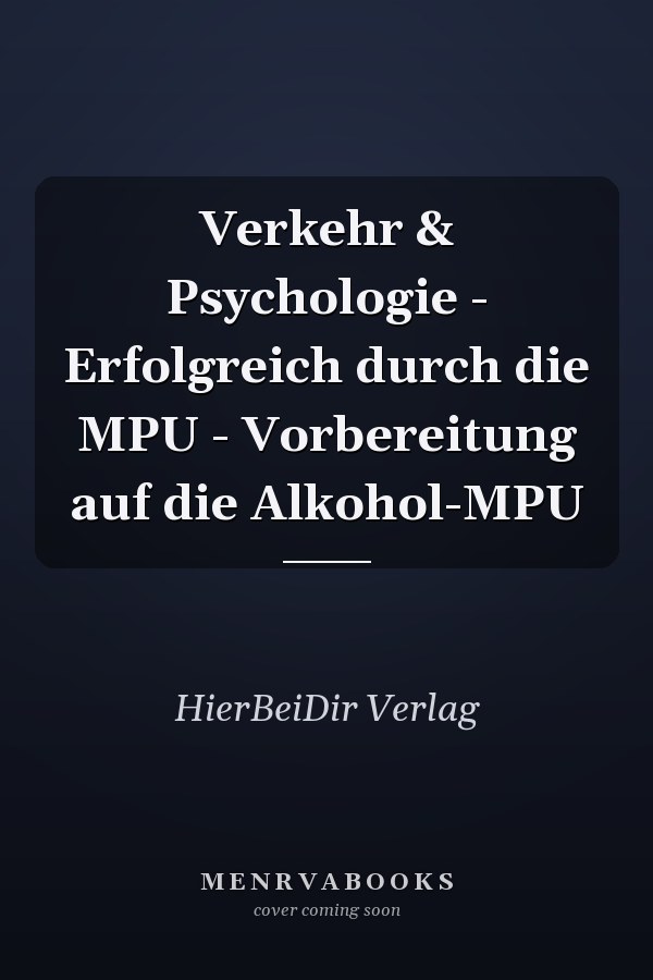 Verkehr & Psychologie - Erfolgreich durch die MPU - Vorbereitung auf die Alkohol-MPU