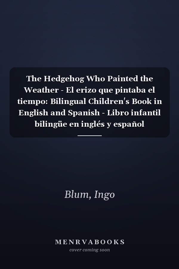The Hedgehog Who Painted the Weather - El erizo que pintaba el tiempo: Bilingual Children's Book in English and Spanish - Libro infantil bilingüe en inglés y español (Spanish Edition)