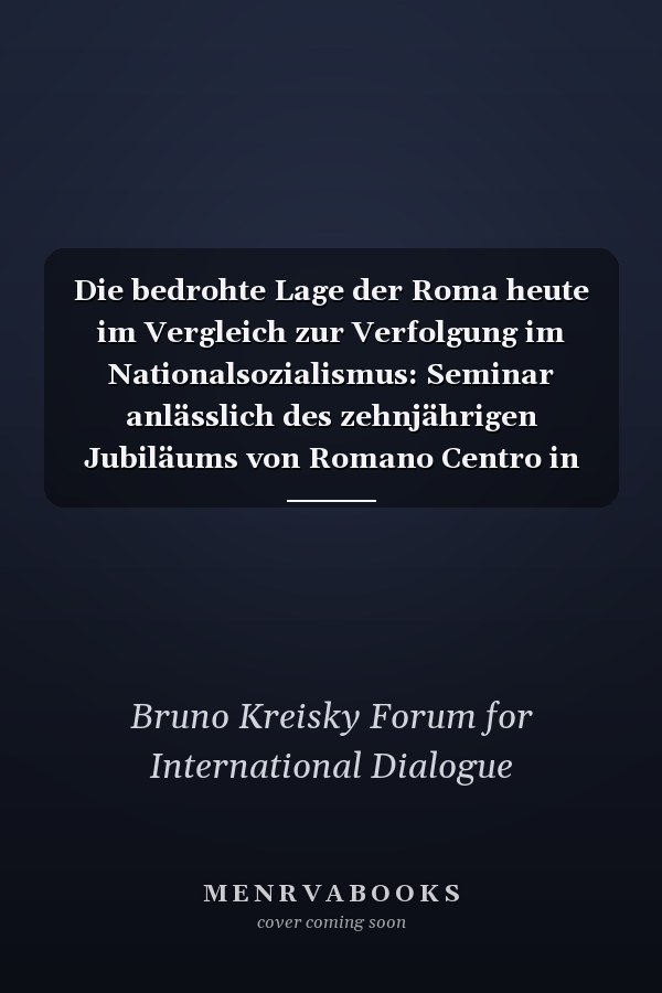 Die bedrohte Lage der Roma heute im Vergleich zur Verfolgung im Nationalsozialismus: Seminar anlässlich des zehnjährigen Jubiläums von Romano Centro in Zusammenarbeit mit dem Bruno Kreisky Forum für Internationalen Dialog, April 2001