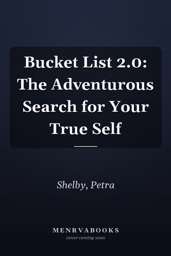 Bucket List 2.0: The Adventurous Search for Your True Self