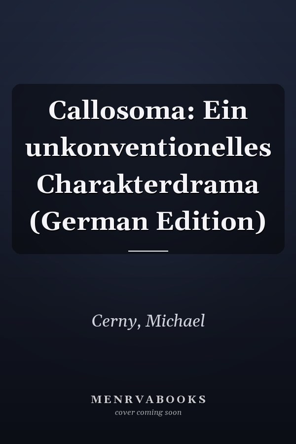 Callosoma: Ein unkonventionelles Charakterdrama (German Edition)