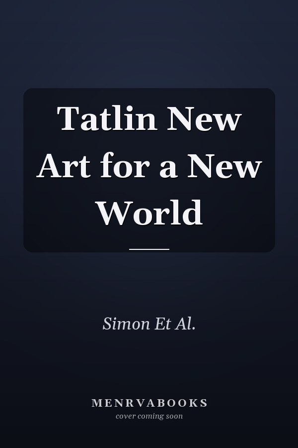 Tatlin New Art for a New World