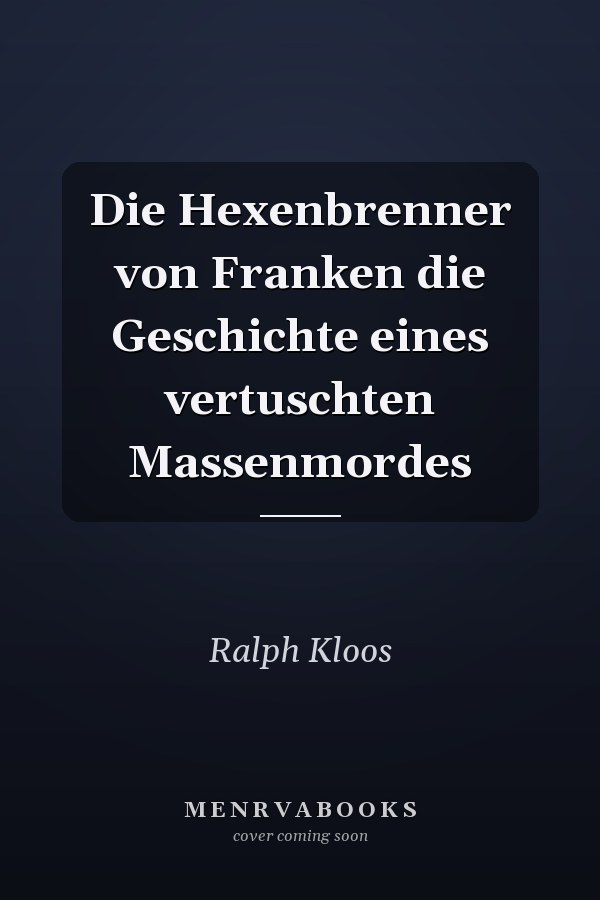 Die Hexenbrenner von Franken die Geschichte eines vertuschten Massenmordes