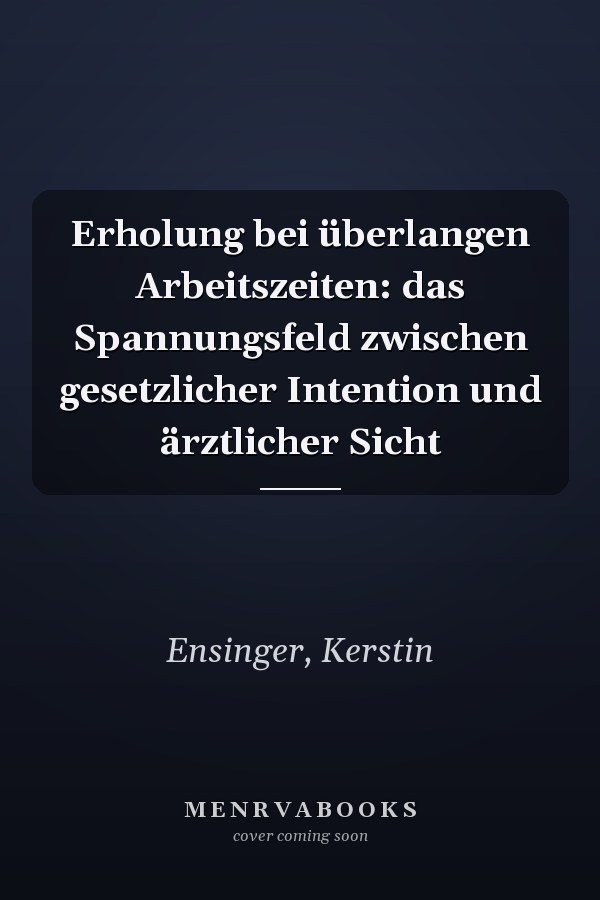 Erholung bei überlangen Arbeitszeiten: das Spannungsfeld zwischen gesetzlicher Intention und ärztlicher Sicht