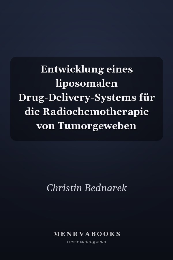 Entwicklung eines liposomalen Drug-Delivery-Systems für die Radiochemotherapie von Tumorgeweben