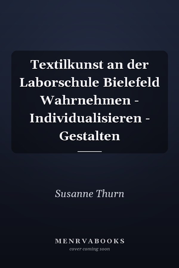 Textilkunst an der Laborschule Bielefeld Wahrnehmen - Individualisieren - Gestalten